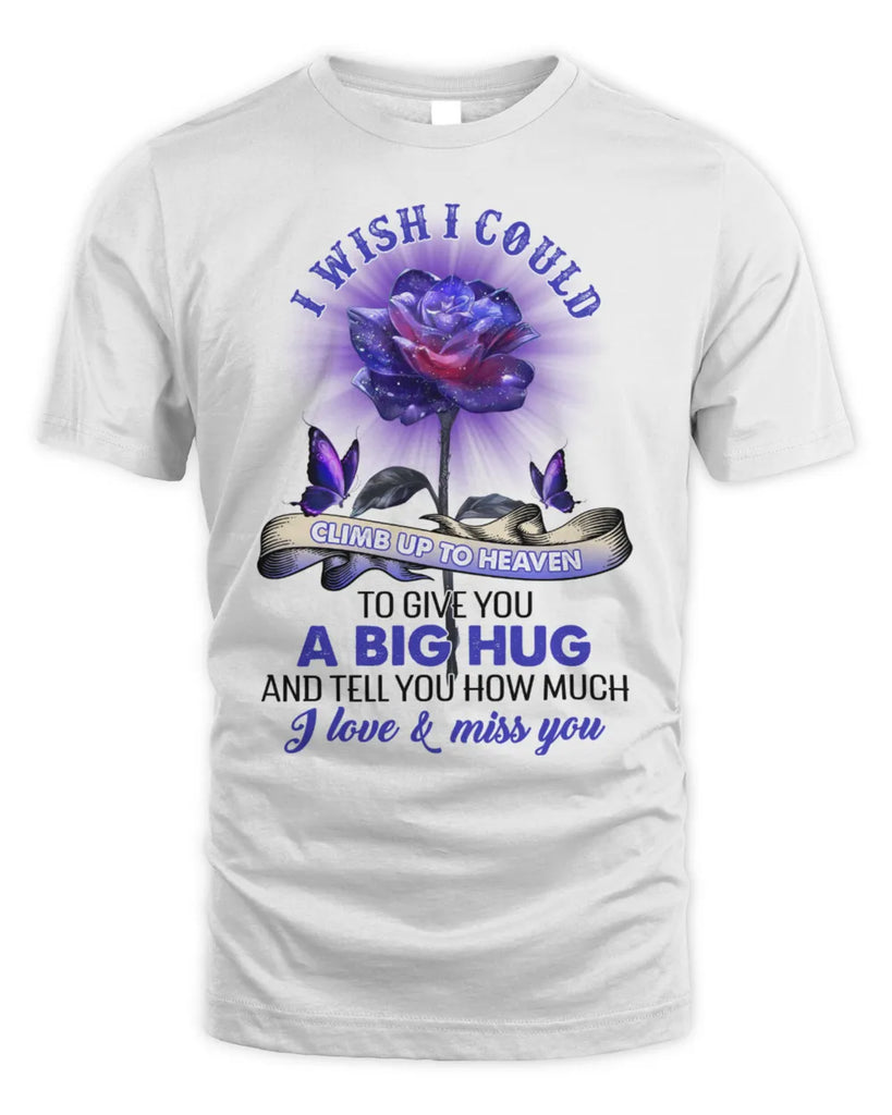 I Wish I Could Climb Up To Heaven To Give You A Big Hug Unisex Standard T-Shirt