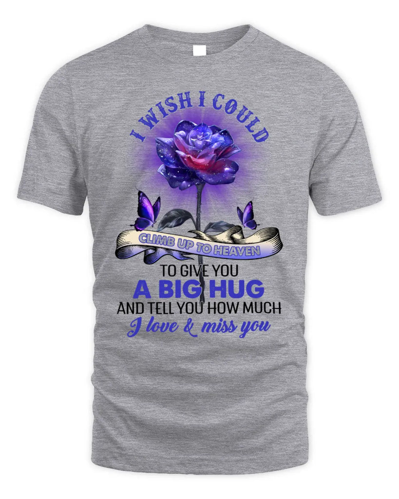 I Wish I Could Climb Up To Heaven To Give You A Big Hug Unisex Standard T-Shirt