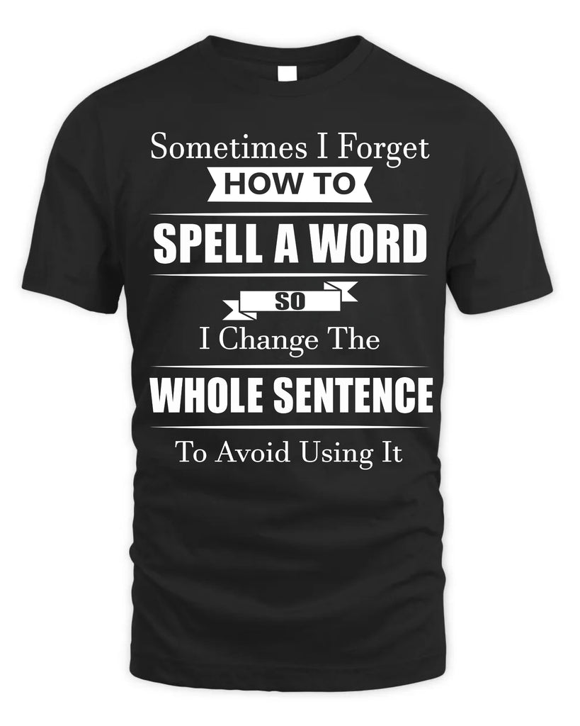 Sometimes I Forget How To Spell A Word T-Shirt