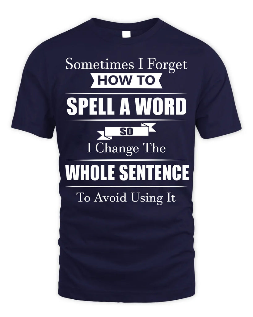 Sometimes I Forget How To Spell A Word T-Shirt