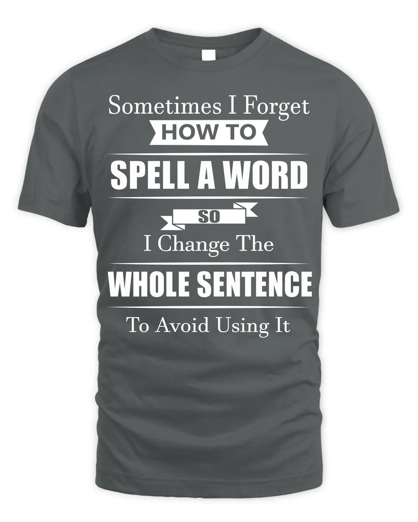 Sometimes I Forget How To Spell A Word T-Shirt