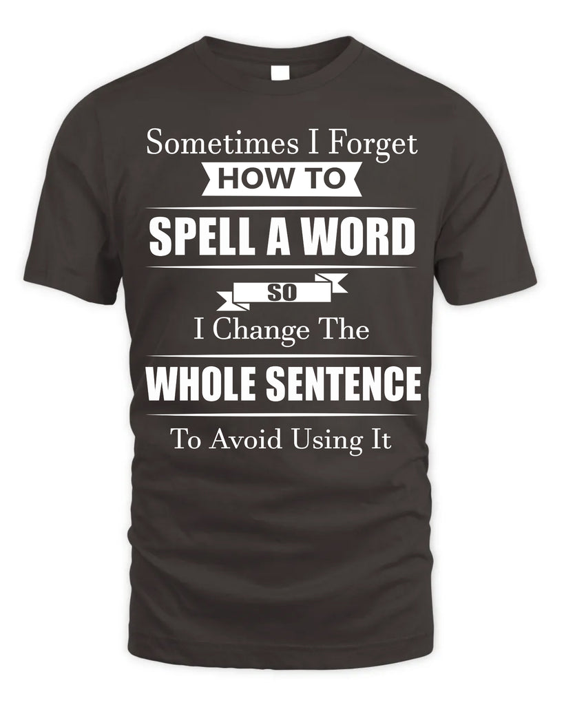 Sometimes I Forget How To Spell A Word T-Shirt