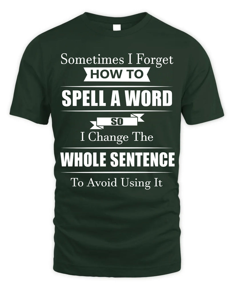 Sometimes I Forget How To Spell A Word T-Shirt