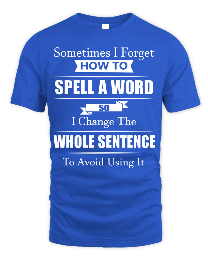 Sometimes I Forget How To Spell A Word T-Shirt