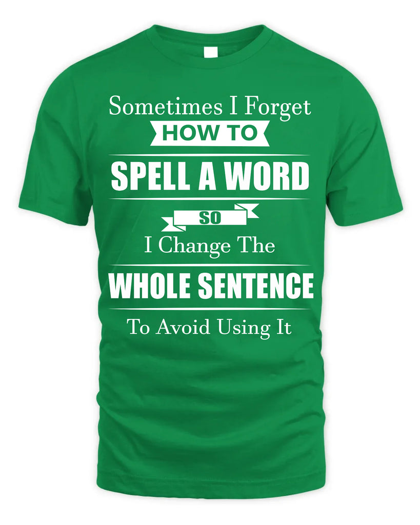 Sometimes I Forget How To Spell A Word T-Shirt
