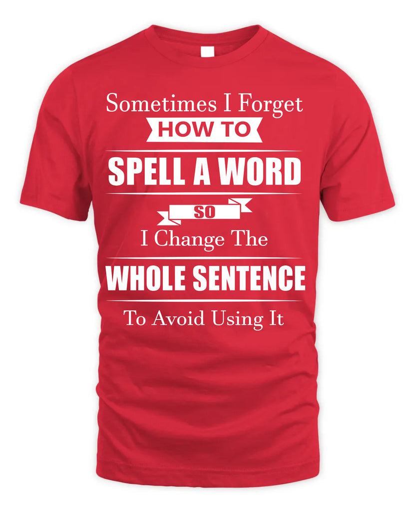 Sometimes I Forget How To Spell A Word T-Shirt