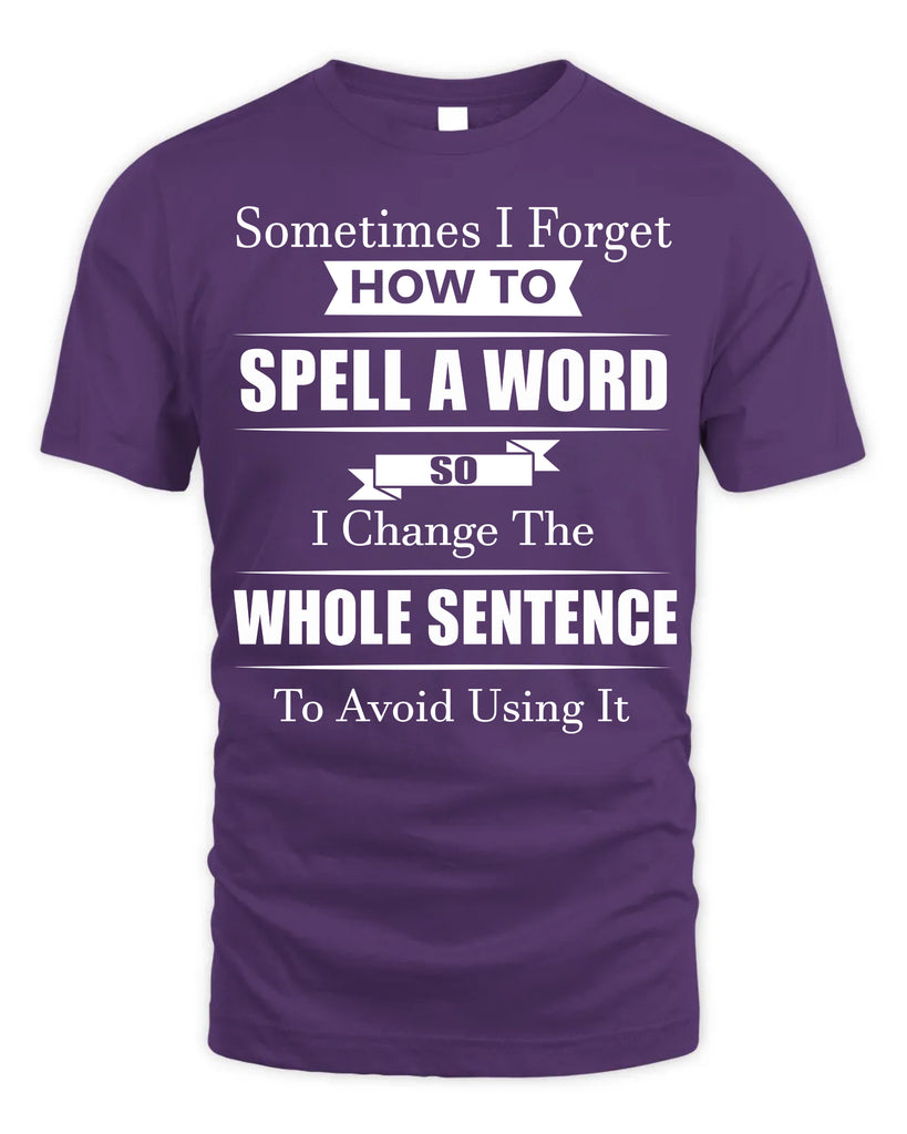 Sometimes I Forget How To Spell A Word T-Shirt