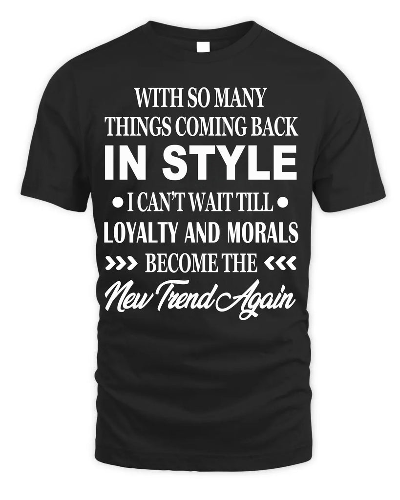 With So Many Things Coming Back In Style T-Shirt