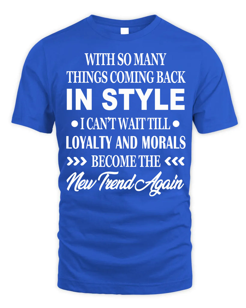 With So Many Things Coming Back In Style T-Shirt