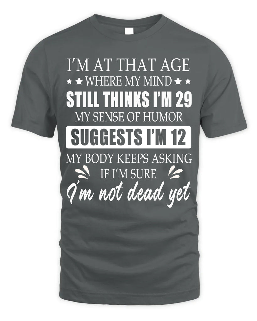 I Am At That Age Where My Mind Thinks I Am 29 Funny t-shirt