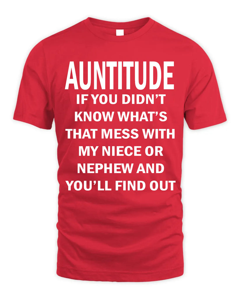 Auntitude - if You Did Not Know What's That Mess With My Niece T-shirt