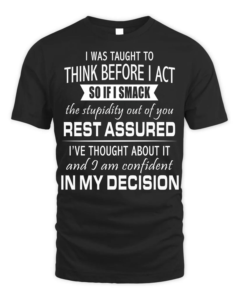 I Was Taught To Think Before I Act T-Shirt