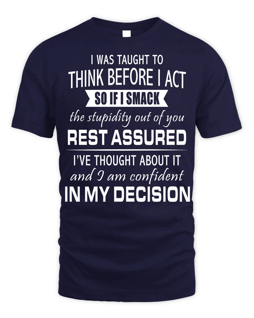 I Was Taught To Think Before I Act T-Shirt