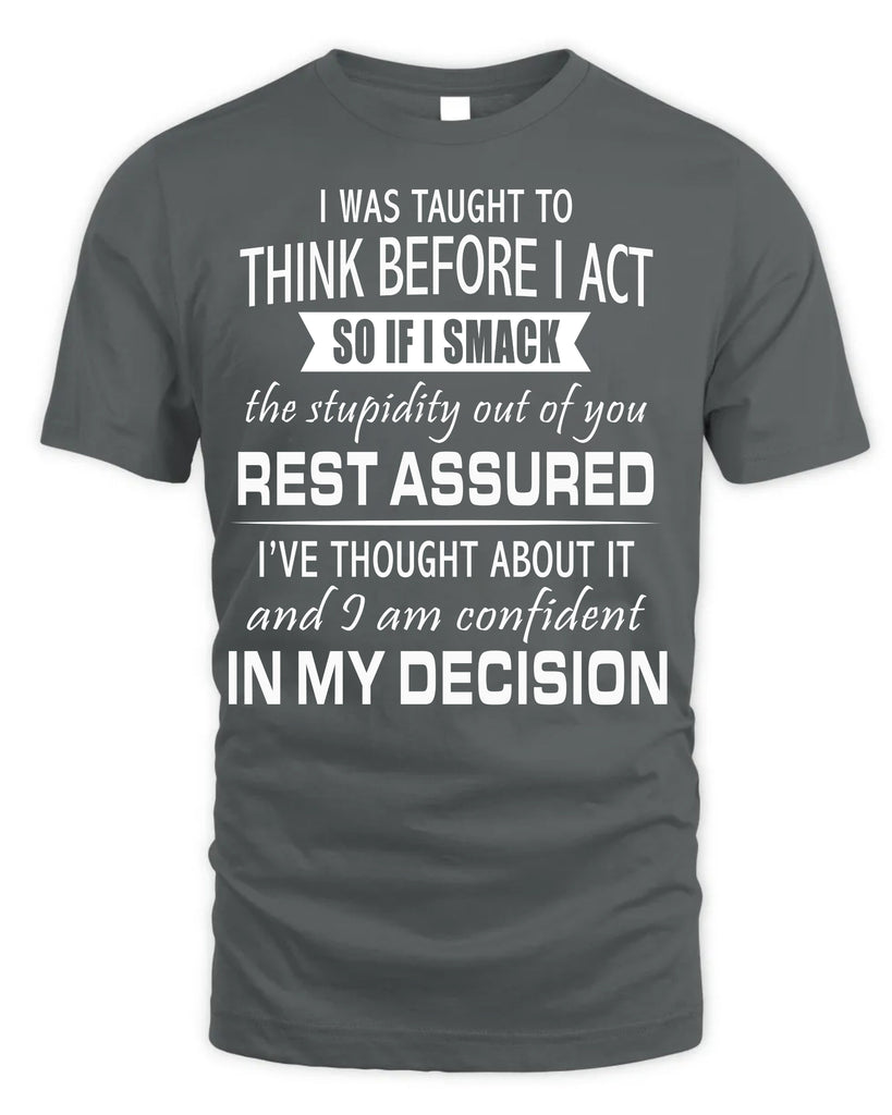 I Was Taught To Think Before I Act T-Shirt