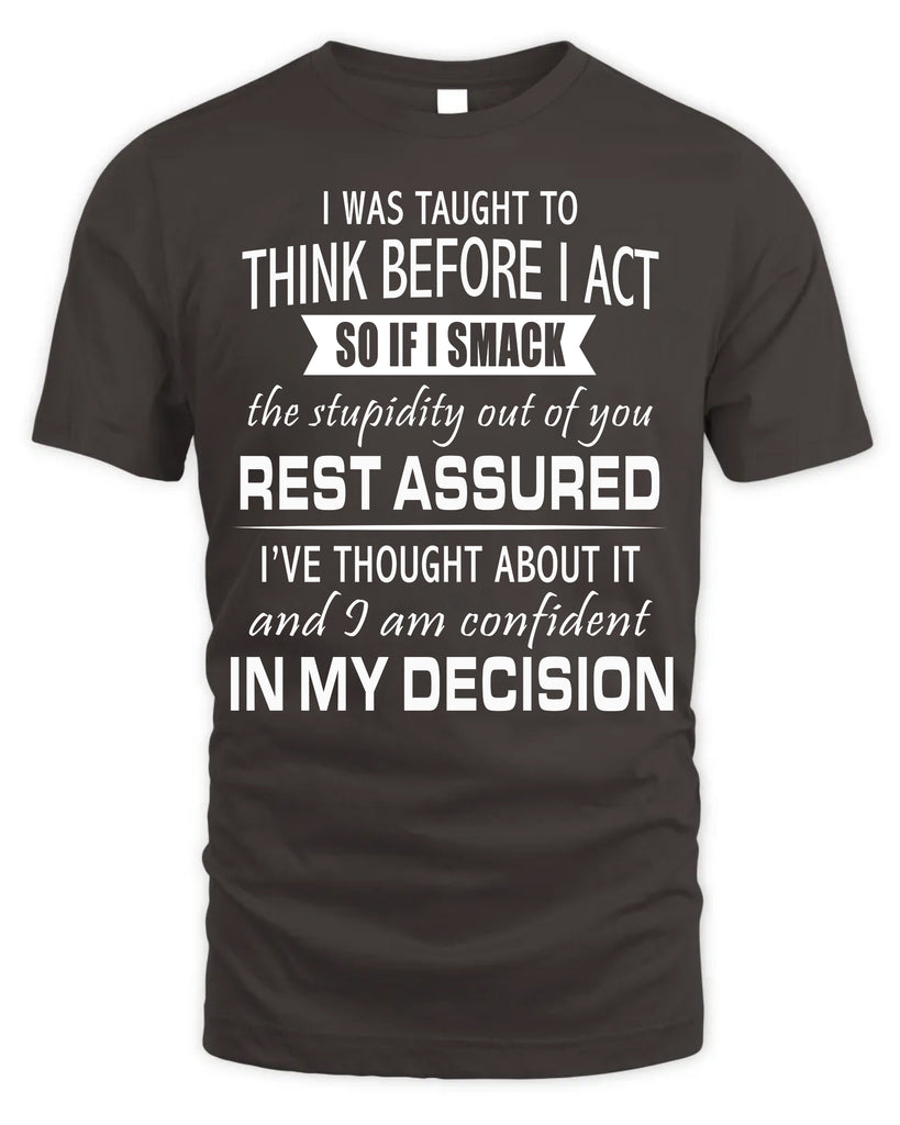 I Was Taught To Think Before I Act T-Shirt