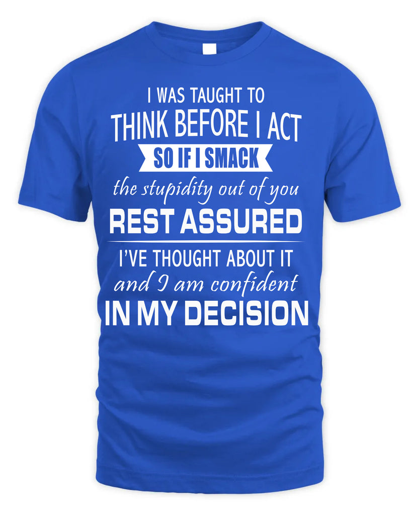 I Was Taught To Think Before I Act T-Shirt