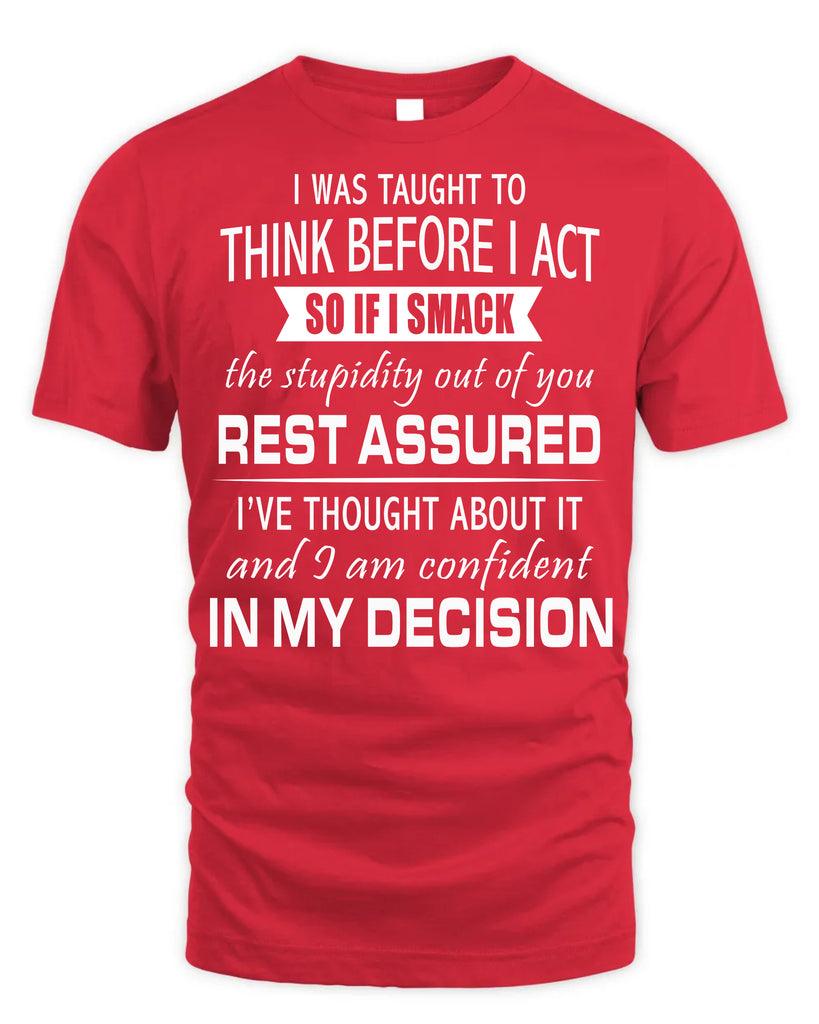 I Was Taught To Think Before I Act T-Shirt