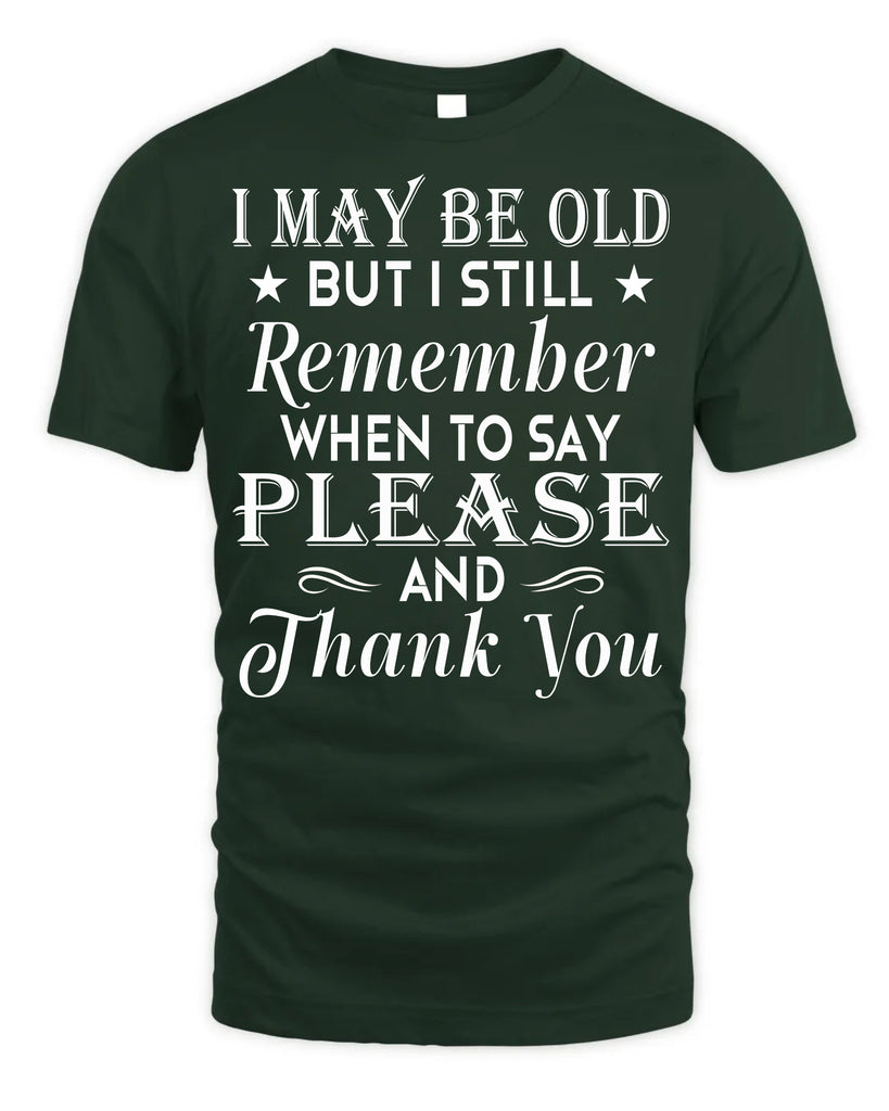 I May Be Old But I Still Remember T-shirt
