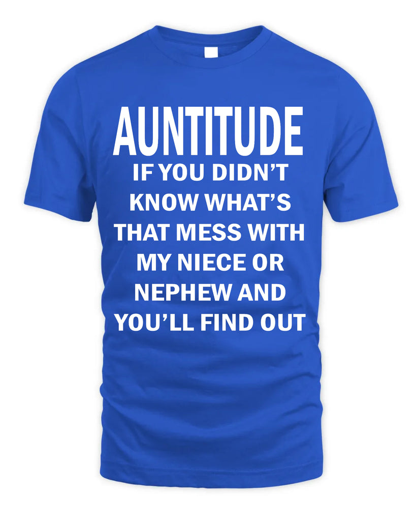 Auntitude - if You Did Not Know What's That Mess With My Niece T-shirt