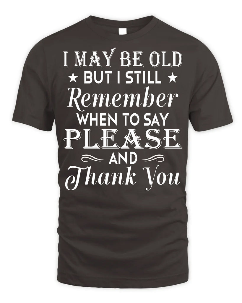I May Be Old But I Still Remember T-shirt