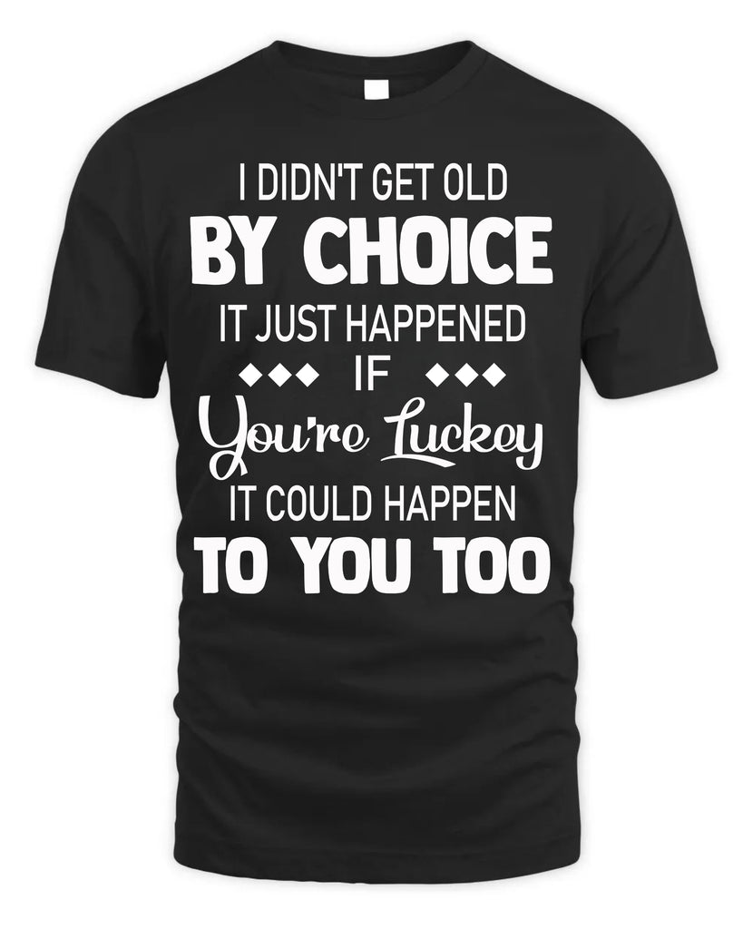 I Did Not Get Old By Choice T-Shirt