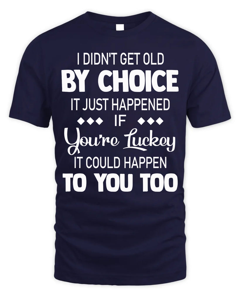 I Did Not Get Old By Choice T-Shirt