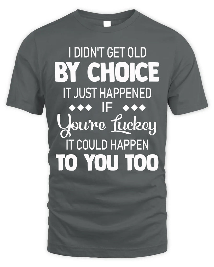 I Did Not Get Old By Choice T-Shirt