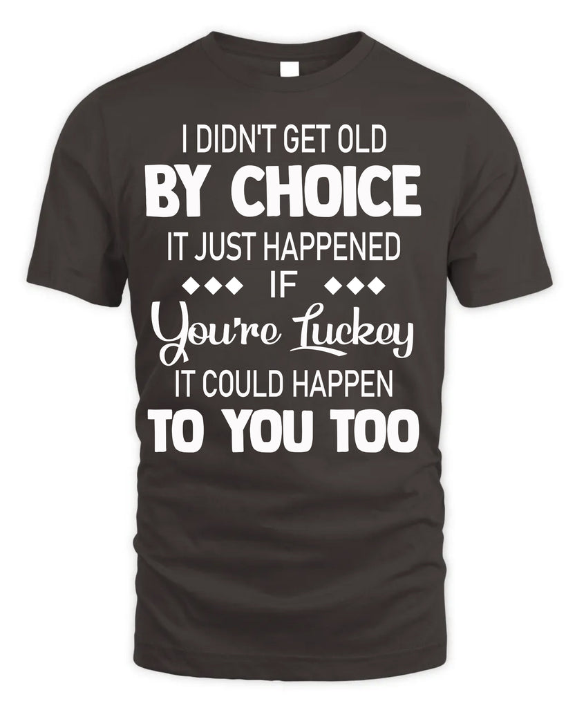 I Did Not Get Old By Choice T-Shirt