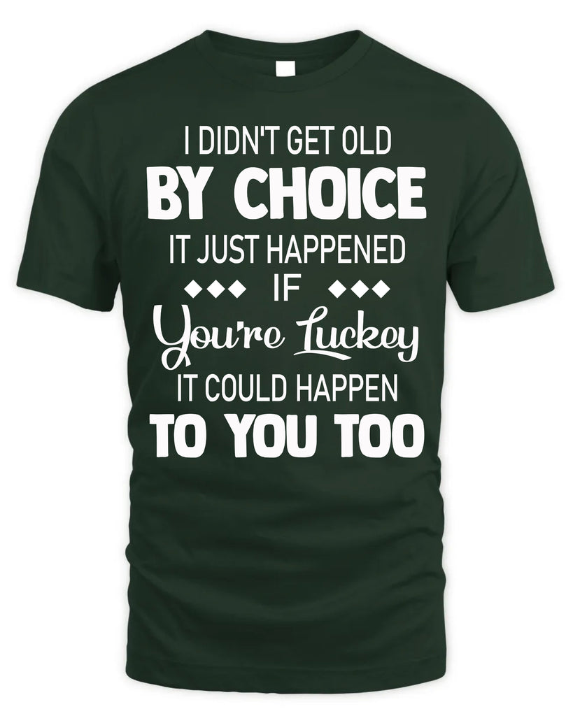 I Did Not Get Old By Choice T-Shirt
