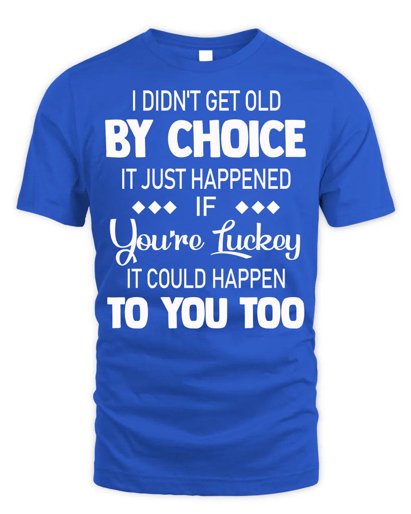 I Did Not Get Old By Choice T-Shirt