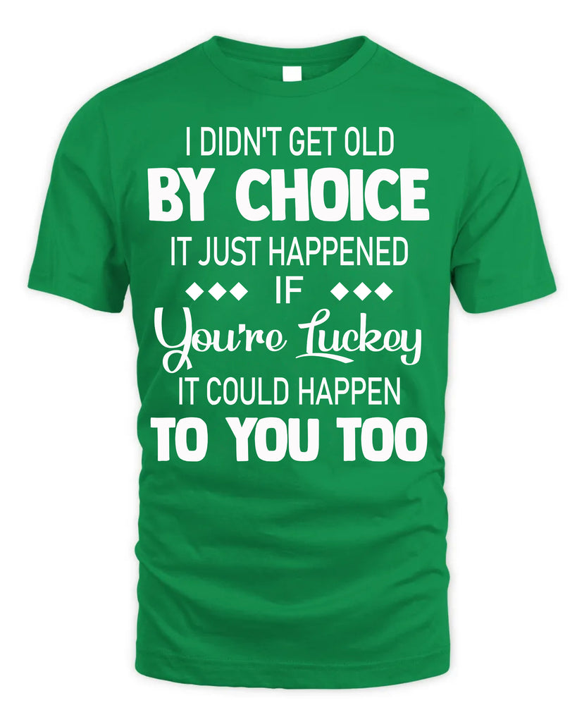 I Did Not Get Old By Choice T-Shirt