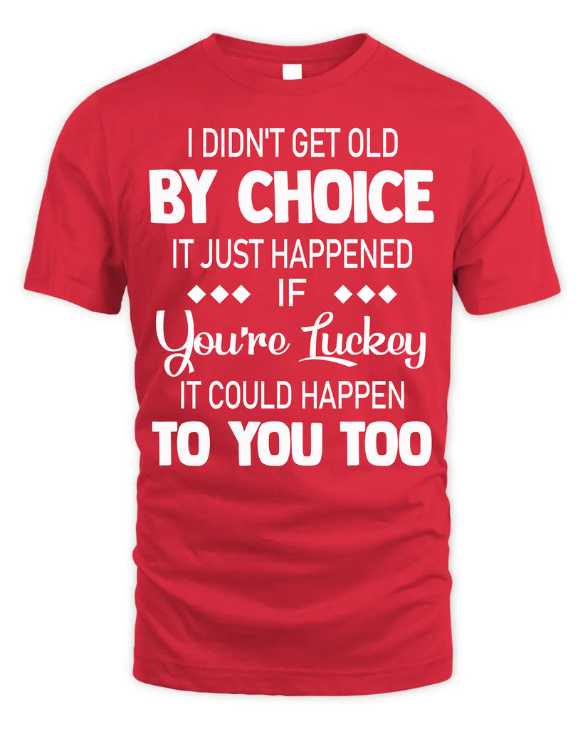 I Did Not Get Old By Choice T-Shirt