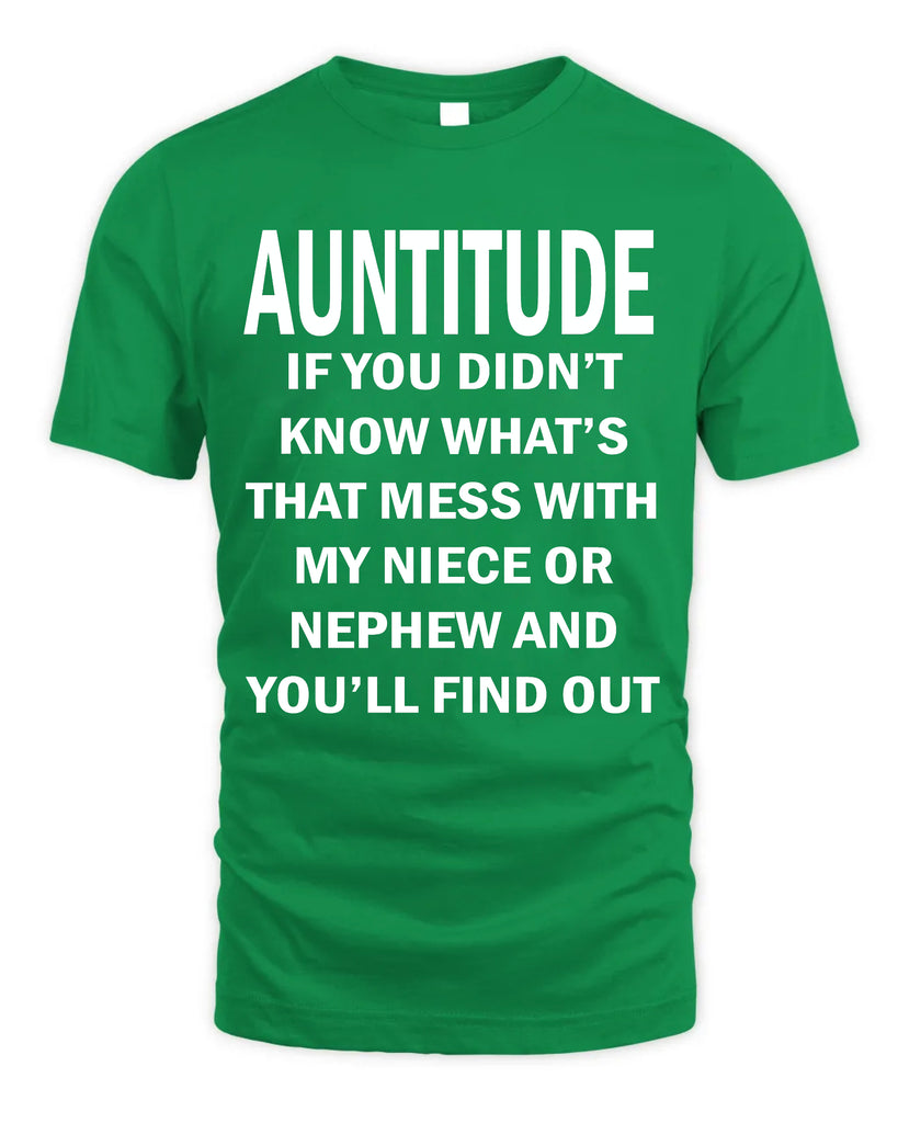 Auntitude - if You Did Not Know What's That Mess With My Niece T-shirt