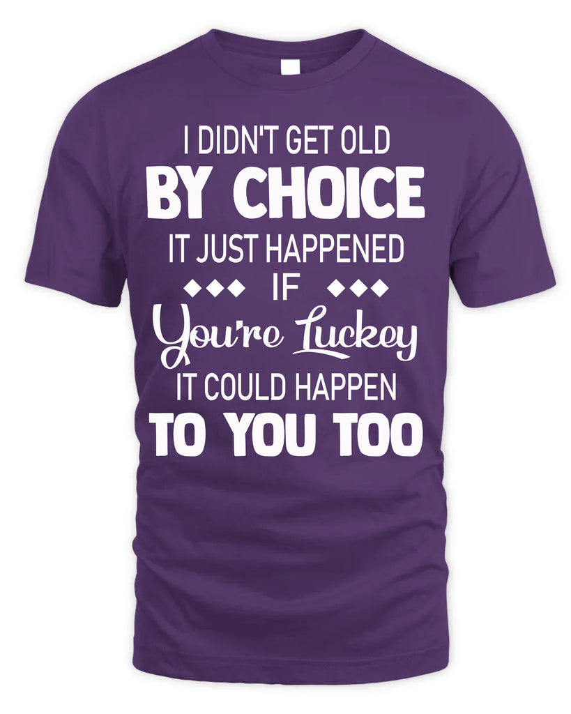 I Did Not Get Old By Choice T-Shirt