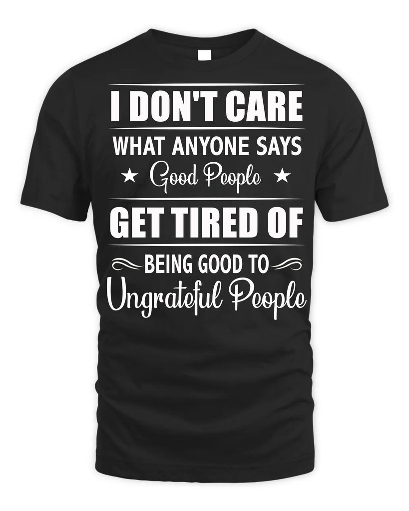 I Do Not Care What Anyone Says Funny T-Shirt