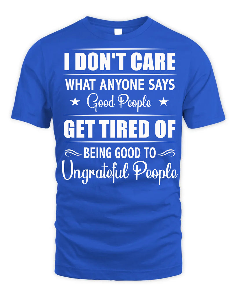 I Do Not Care What Anyone Says Funny T-Shirt