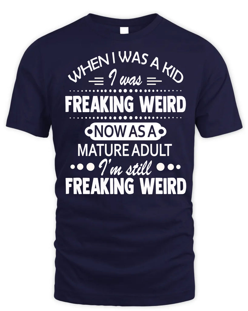 When I Was A Kid I Was Freaking Weird Funny T-Shirt