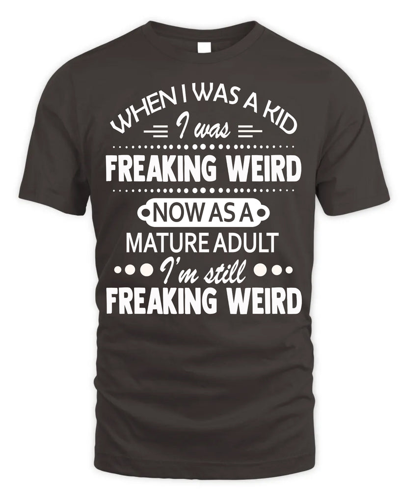 When I Was A Kid I Was Freaking Weird Funny T-Shirt