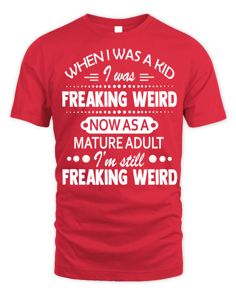 When I Was A Kid I Was Freaking Weird Funny T-Shirt