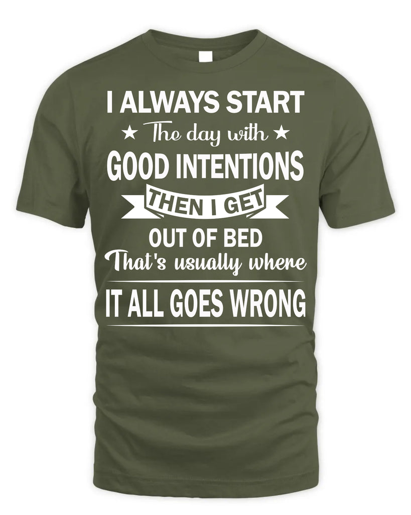 I Always Start The Day With Good Intentions T-Shirt