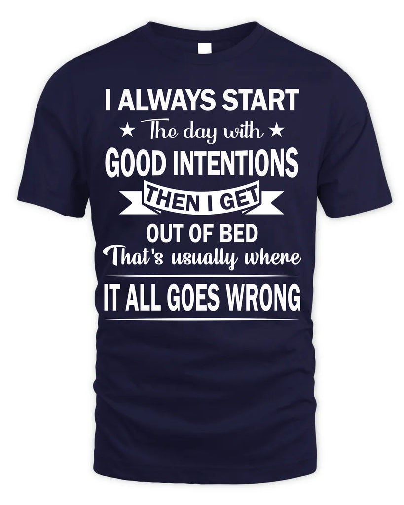 I Always Start The Day With Good Intentions T-Shirt
