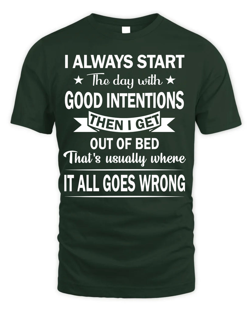 I Always Start The Day With Good Intentions T-Shirt