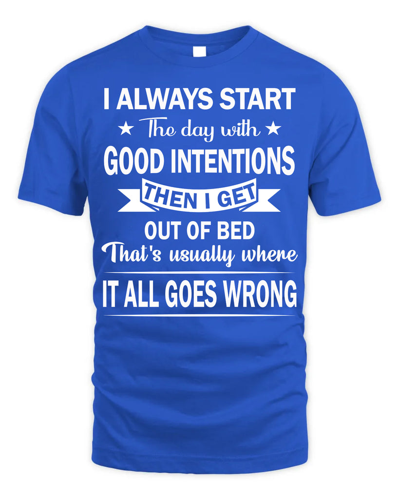 I Always Start The Day With Good Intentions T-Shirt