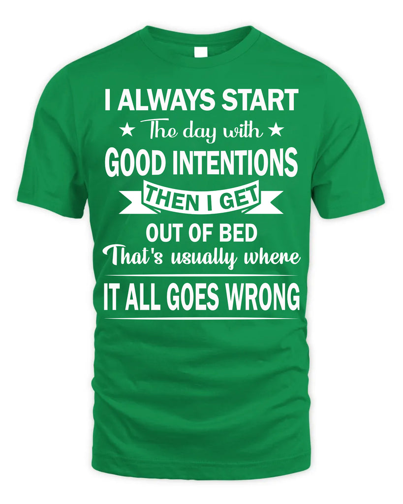 I Always Start The Day With Good Intentions T-Shirt