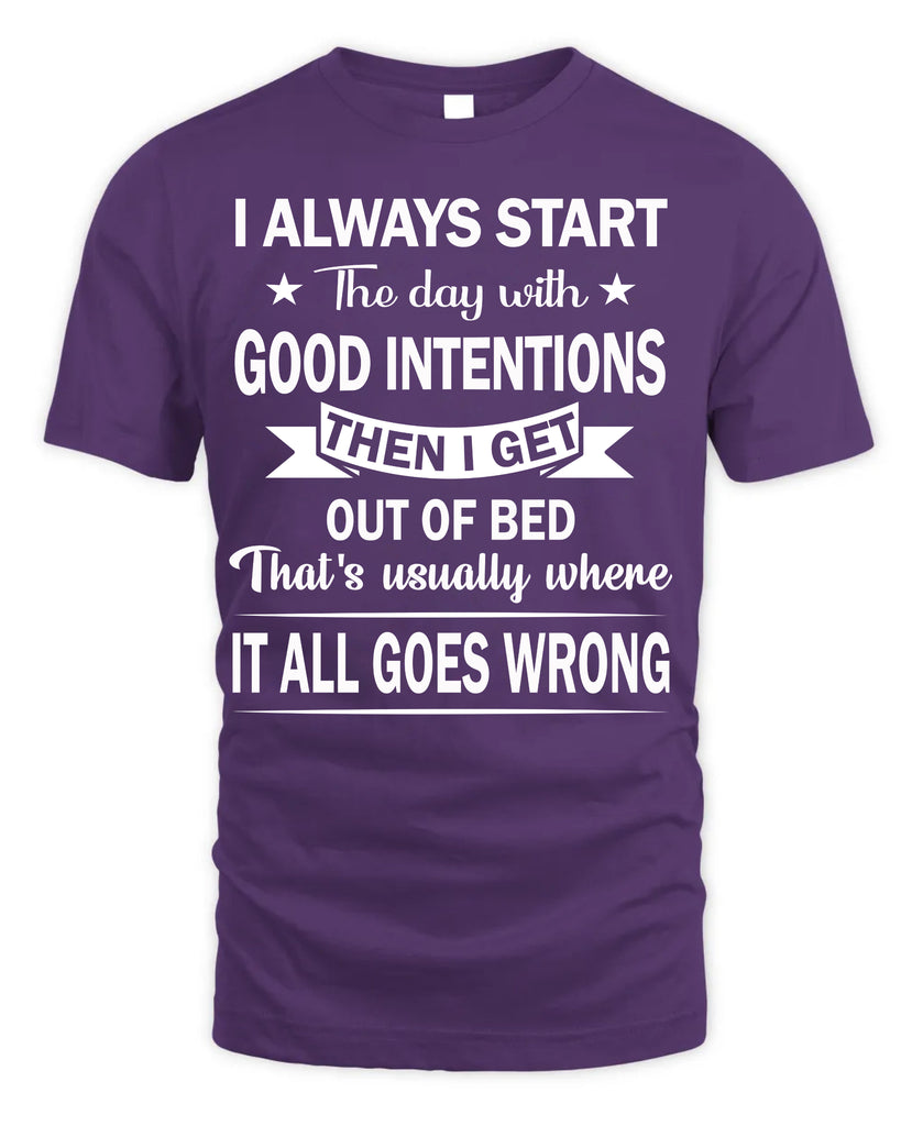 I Always Start The Day With Good Intentions T-Shirt