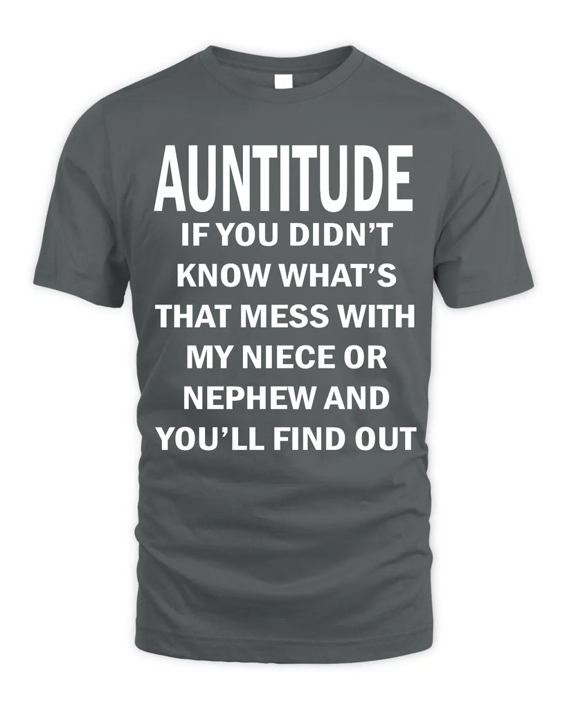 Auntitude - if You Did Not Know What's That Mess With My Niece T-shirt