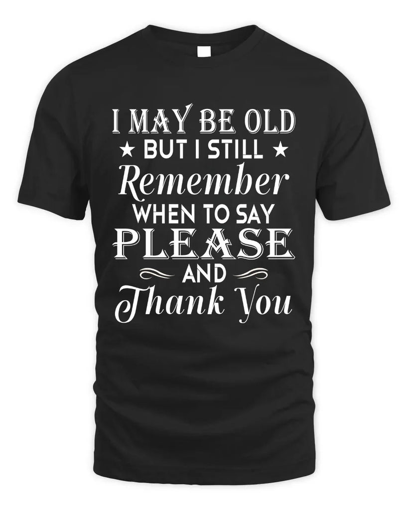 I May Be Old But I Still Remember T-shirt
