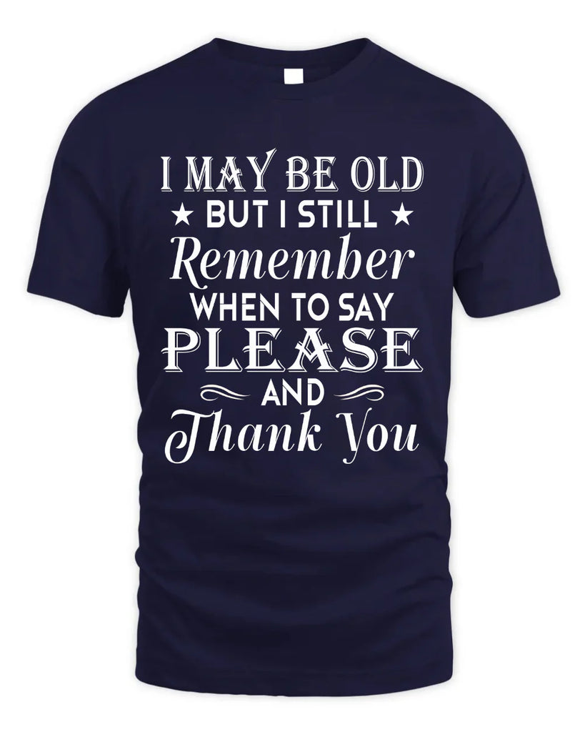I May Be Old But I Still Remember T-shirt