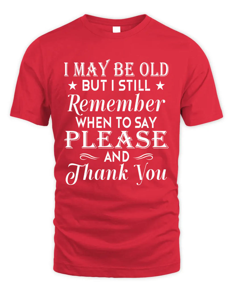 I May Be Old But I Still Remember T-shirt