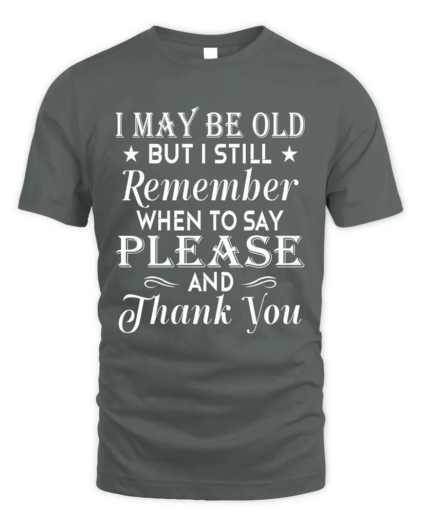 I May Be Old But I Still Remember T-shirt